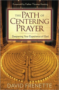 Title: The Path of Centering Prayer: Deepening Your Experience of God, Author: David Frenette