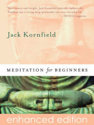 Title: Meditation for Beginners: Six Guided Meditations for Insight, Inner Clarity, and Cultivating a Compassionate Heart, Author: Jack Kornfield