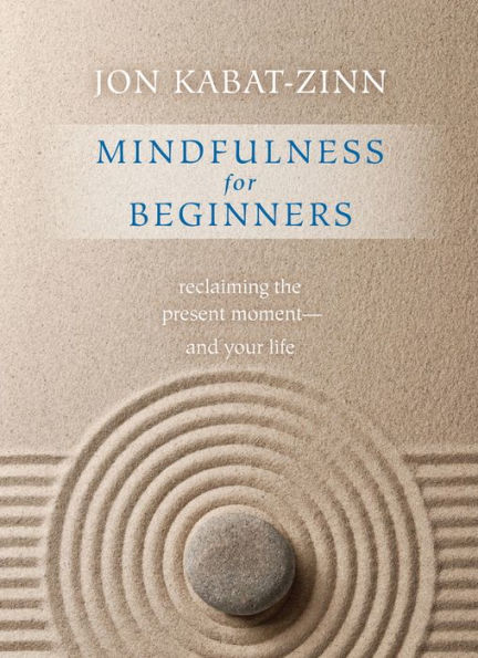 Mindfulness for Beginners: Reclaiming the Present Moment-and Your Life