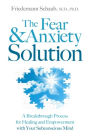 Alternative view 2 of The Fear and Anxiety Solution: A Breakthrough Process for Healing and Empowerment with Your Subconscious Mind