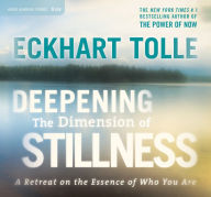 Title: Deepening the Dimension of Stillness: A Retreat on the Essence of Who You Are, Author: Eckhart Tolle