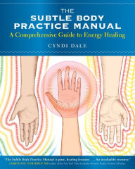 Title: The Subtle Body Practice Manual: A Comprehensive Guide to Energy Healing, Author: Cyndi Dale