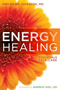 Title: Energy Healing: The Essentials of Self-Care, Author: Ann Marie Chiasson MD