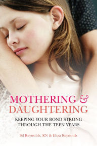 Title: Mothering and Daughtering: Keeping Your Bond Strong Through the Teen Years, Author: Eliza Reynolds