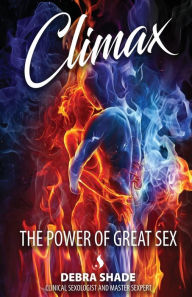 Title: Climax: The Power of Great Sex, Author: Debra Shade