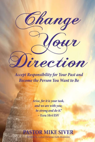 Change Your Direction: Accept Responsibility for Your Past and Become the Person You Want to Be