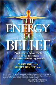 Title: The Energy of Belief: Psychology's Power Tools to Focus Intention and Release Blocking Beliefs, Author: Sheila Sidney Bender