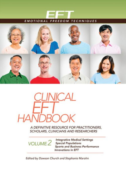 Clinical EFT Handbook 2: A Definitive Resource for Practitioners, Scholars, Clinicians, and Researchers. Volume 2: Integrative Medical Settings, Special Populations, Sports and Business