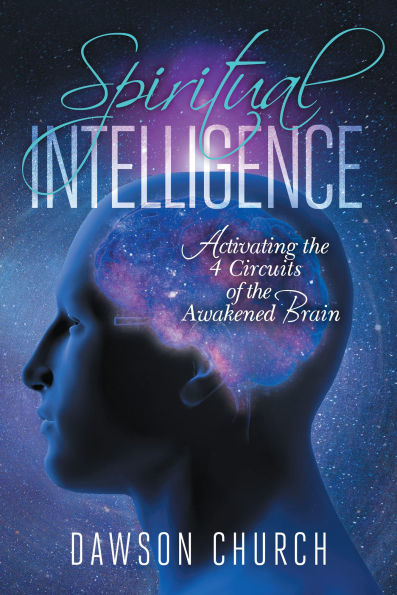 Spiritual Intelligence: Activating the 4 Circuits of Awakened Brain