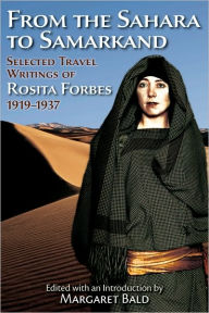 Title: From the Sahara to Samarkand: Selected Travel Writings of Rosita Forbes 1919-1937, Author: Rosita Forbes
