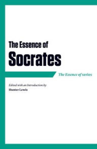 Title: The Essence of Socrates, Author: Hunter Lewis