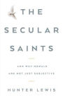 The Secular Saints: And Why Morals Are Not Just Subjective