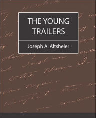 Title: The Young Trailers, Author: A Altsheler Joseph a Altsheler