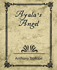 Title: Ayala's Angel - Trollope, Author: Anthony Trollope