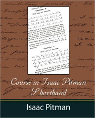 Title: Course in Isaac Pitman Shorthand, Author: Pitman Isaac Pitman