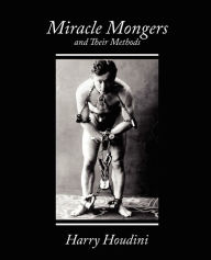 Title: Miracle Mongers and Their Methods, Author: Harry Houdini