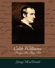 Title: Caleb Williams - Things as They Are, Author: Godwin William Godwin