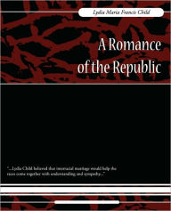 Title: A Romance of the Republic, Author: Maria Francis Lydia Maria Francis Child