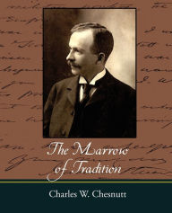 Title: The Marrow of Tradition, Author: Charles Waddell Chesnutt