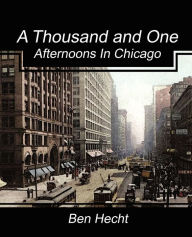 Title: A Thousand and One Afternoons in Chicago, Author: Ben Hecht