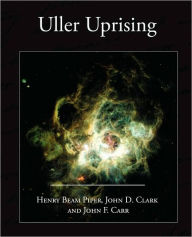 Title: Uller Uprising, Author: Henry Beam Piper