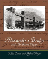 Title: Alexander's Bridge and The Barrel Organ, Author: Willa Cather