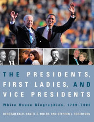 Title: The Presidents, First Ladies, and Vice Presidents: White House Biographies, 1789-2009 / Edition 1, Author: Deborah Kalb