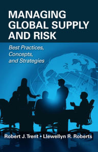 Title: Managing Global Supply and Risk: Best Practices, Concepts, and Strategies, Author: Robert J. Trent