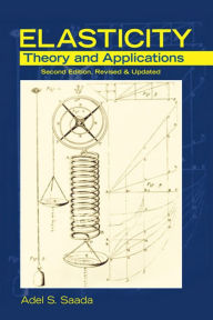 Title: Elasticity: Theory and Applications, Author: Adel S. Saada