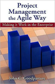 Title: Project Management the Agile Way: Making it Work in the Enterprise, Author: John Goodpasture