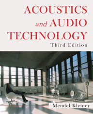 Title: Acoustics and Audio Technology, Third Edition, Author: Mendel Kleiner