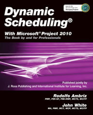 Title: Dynamic Schedulingï¿½ With Microsoftï¿½ Project 2010: The Book By and For Professionals, Author: Rodolfo Ambrix