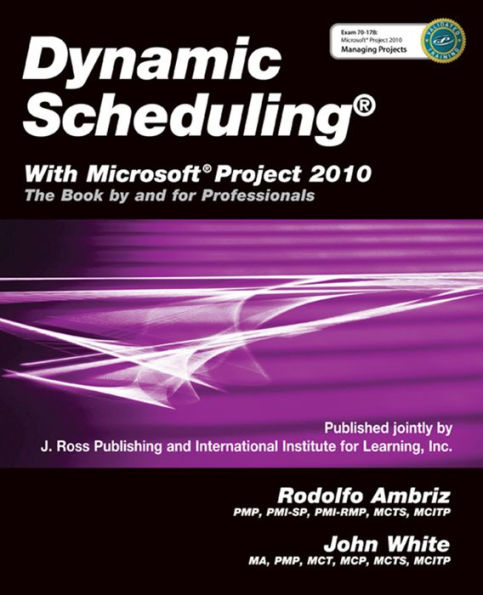 Dynamic Schedulingï¿½ With Microsoftï¿½ Project 2010: The Book By and For Professionals