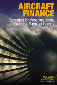 Title: Aircraft Finance: Strategies for Managing Capital Costs in a Turbulent Industry, Author: Bijan Vasigh