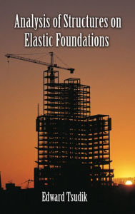 Title: Analysis of Structures on Elastic Foundations, Author: Edward Tsudik