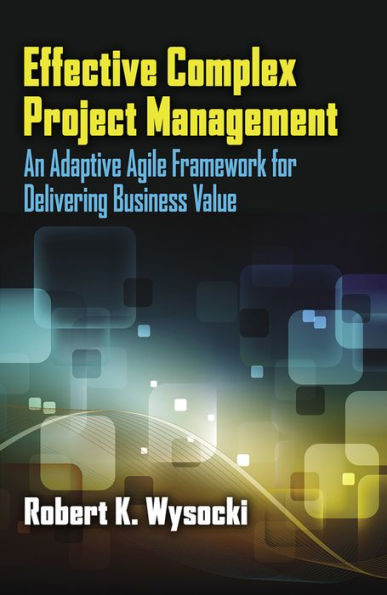 Effective Complex Project Management: An Adaptive Agile Framework for Delivering Business Value