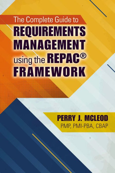 The Complete Guide to Requirements Management Using the REPACï¿½ Framework