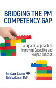 Title: Bridging the PM Competency Gap: A Dynamic Approach to Improving Capability and Project Success, Author: Loredana Abramo