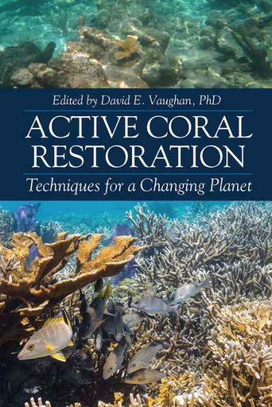 Active Coral Restoration: Techniques for a Changing Planet