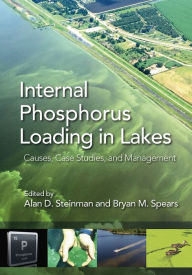 Title: Internal Phosphorus Loading in Lakes: Causes, Case Studies, and Management, Author: Bryan Spears