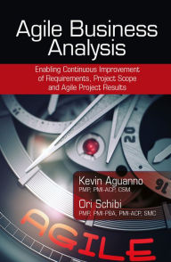 Title: Agile Business Analysis: Enabling Continuous Improvement of Requirements, Project Scope, and Agile Project Results, Author: Kevin Aguanno