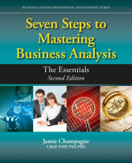 Title: Seven Steps to Mastering Business Analysis: The Essentials / Edition 2, Author: Jamie Champagne