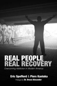 Title: Real People Real Recovery: Overcoming Addiction in Modern America, Author: Eric Spofford