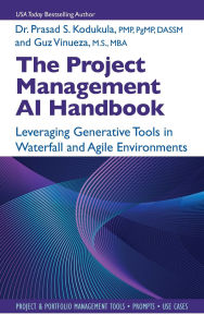 Title: The Project Management AI Handbook: Leveraging Generative Tools in Waterfall and Agile Environments, Author: Gustavo Vinueza MBA