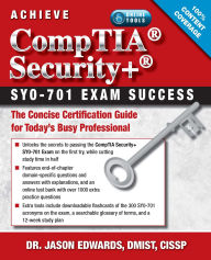 Title: Achieve CompTIA Security+ SY0-701 Exam Success: The Concise Certification Guide for Today's Busy Professional, Author: Jason Edwards PhD