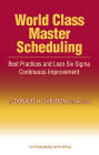 World Class Master Scheduling: Best Practices and Lean Six Sigma Continuous Improvement