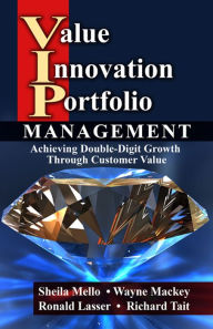 Title: Value Innovation Portfolio Management: Achieving Double-Digit Growth Through Customer Value, Author: Sheila Mello