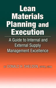 Title: Lean Materials Planning & Execution: A Guide to Internal and External Supply Management Excellence, Author: Donald Sheldon