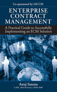 Title: Enterprise Contract Management: A Practical Guide to Successfully Implementing an ECM Solution, Author: Anuj Saxena
