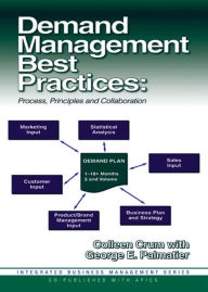 Title: Demand Management Best Practices: Process, Principles, and Collaboration, Author: Colleen Crum